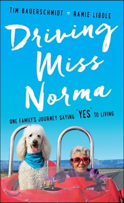 Driving Miss Norma: One Family's Journey Saying Yes to Living