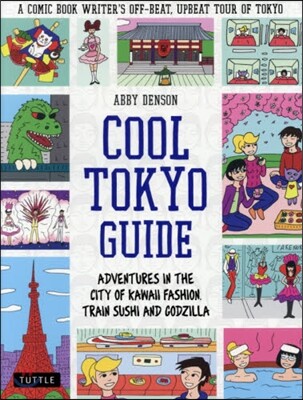 Cool Tokyo Guide: Adventures in the City of Kawaii Fashion, Train Sushi and Godzilla