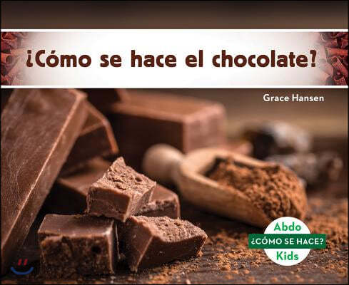 ¿Como Se Hace El Chocolate? (How Is Chocolate Made?) (Spanish Version)
