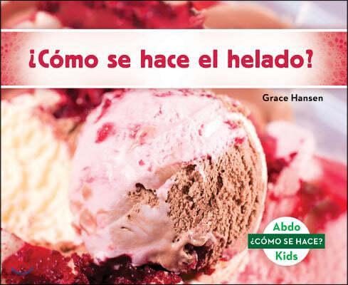 ¿Como Se Hace El Helado? (How Is Ice Cream Made?) (Spanish Version)