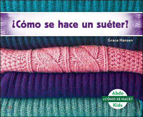 ¿Como Se Hace Un Sueter? (How Is a Sweater Made?) (Spanish Version)