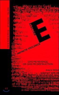 Electra; Infinite Violence: a new version of Electra based on the play by Sophocles