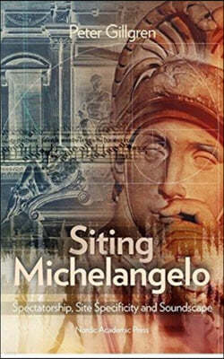 Siting Michelangelo: Spectatorship, Site Specificity & Soundscape