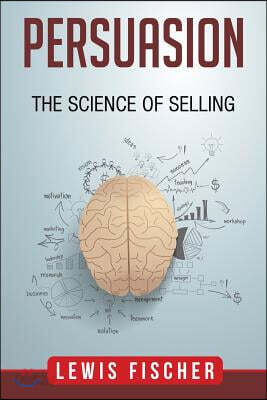 Persuasion: The Science of Selling
