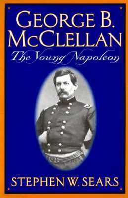 George B. McClellan: The Young Napoleon