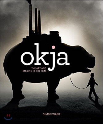 Okja : The Art and Making of the Film