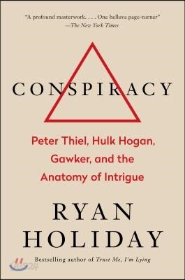 Conspiracy: Peter Thiel, Hulk Hogan, Gawker, and the Anatomy of Intrigue