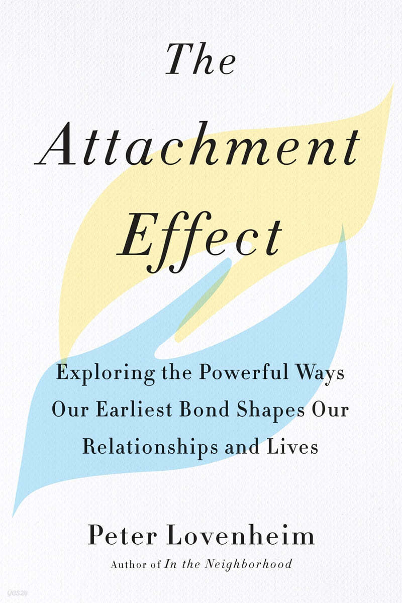 The Attachment Effect: Exploring the Powerful Ways Our Earliest Bond Shapes Our Relationships and Lives
