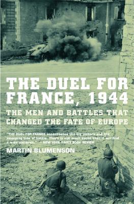 The Duel for France, 1944: The Men and Battles That Changed the Fate of Europe