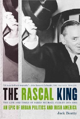 The Rascal King: The Life and Times of James Michael Curley (1874-1958)