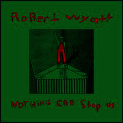 Robert Wyatt — Nothing Can Stop Us (Limited Edition) 앨범 커버