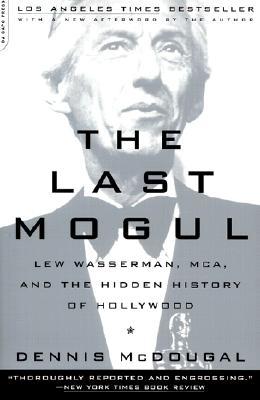 The Last Mogul: Lew Wasserman, McA, and the Hidden History of Hollywood