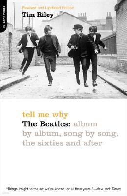 Tell Me Why: The Beatles: Album by Album, Song by Song, the Sixties and After