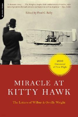 Miracle at Kitty Hawk: The Letters of Wilbur and Orville Wright