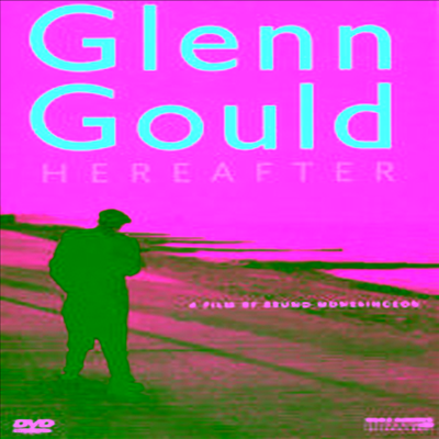 글렌 굴드 다큐멘터리 (히어애프터) (Glenn Gould - Hereafter / A retrospective film of the life and work of Glenn Gould) (DVD) - Glenn Gould