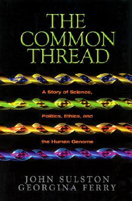 The Common Thread: A Story of Science, Politics, Ethics and the Human Genome