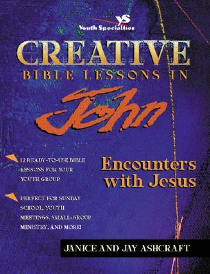 Creative Bible Lessons in John: Encounters with Jesus