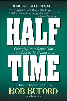 Half Time: Changing Your Game Plan from Success to Significance