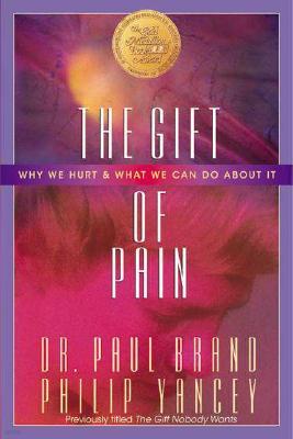 The Gift of Pain: Why We Hurt and What We Can Do about It