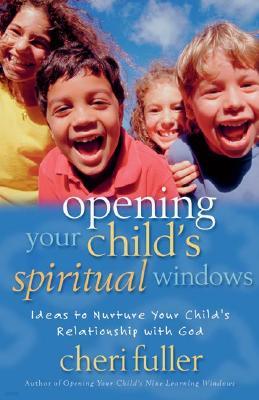 Opening Your Child's Spiritual Windows: Ideas to Nurture Your Child's Relationship with God 2