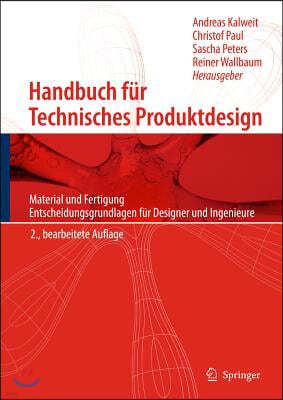 Handbuch Fur Technisches Produktdesign: Material Und Fertigung, Entscheidungsgrundlagen Fur Designer Und Ingenieure