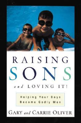 Raising Sons and Loving It!: Helping Your Boys Become Godly Men