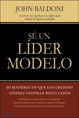 Se un Lider Modelo: 50 Maneras en Que los Grandes Lideres Inspiran Resultados = Lead by Example = Lead by Example