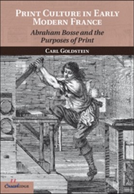 Print Culture in Early Modern France: Abraham Bosse and the Purposes of Print