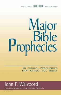 Major Bible Prophecies: 37 Crucial Prophecies That Affect You Today