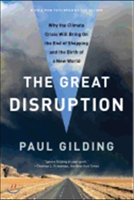 The Great Disruption: Why the Climate Crisis Will Bring on the End of Shopping and the Birth of a New World