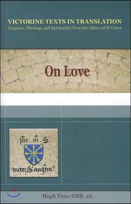 On Love: A Selection of Works of Hugh, Adam, Achard, Richard, and Godfrey of St. Victor