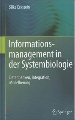 Informationsmanagement In der Systembiologie: Datenbanken, Integration, Modellierung