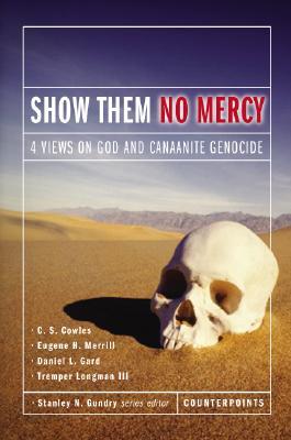 Show Them No Mercy: 4 Views on God and Canaanite Genocide