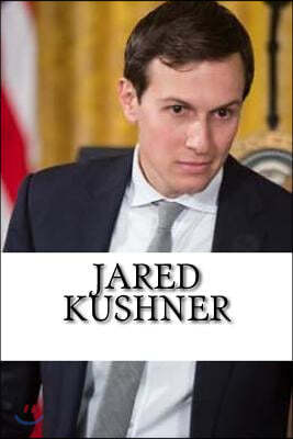 Jared Kushner: A Biography