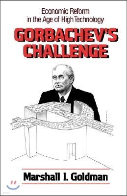 Gorbachev's Challenge: Economic Reform in the Age of High Technology