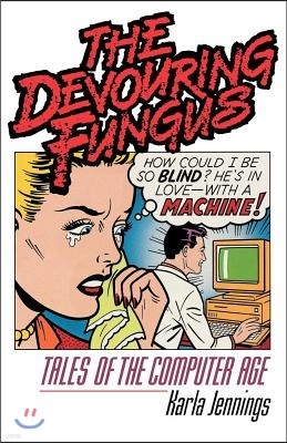 The Devouring Fungus: Tales of the Computer Age