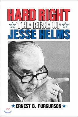 Hard Right: The Rise of Jesse Helms