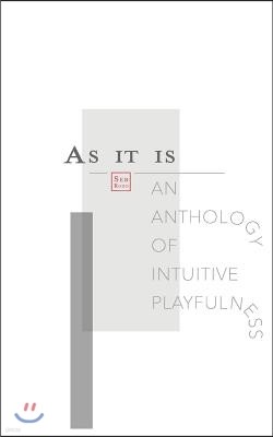 As It Is: An Anthology of Intuitive Playfulness