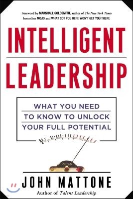 Intelligent Leadership: What You Need to Know to Unlock Your Full Potential