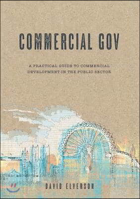 Commercial Gov: A practical guide to commercial development in the public sector