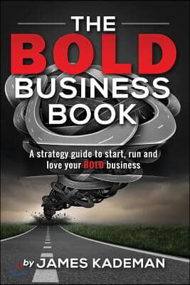 The BOLD Business Book: A strategy guide to start, run and love your BOLD business