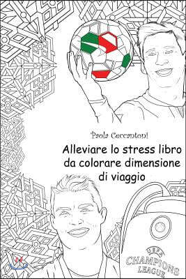 Alleviare Lo Stress Libro Da Colorare Dimensione Di Viaggio: Cristiano Ronaldo: Lionel Messi, Neymar, the Rock, David Beckham, John Cena, Ronaldinho G