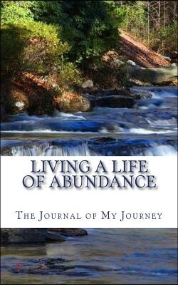 Living a Life of Abundance: The Journal of My Journey
