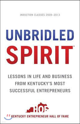 Unbridled Spirit: Lessons in Life and Business from Kentucky's Most Successful Entrepreneurs