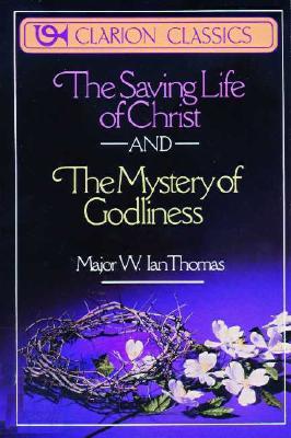 The Saving Life of Christ and the Mystery of Godliness: Two Classics of Victorious Christian Living in One Volume