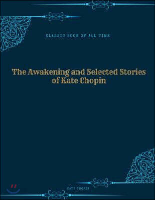The Awakening and Selected Stories of Kate Chopin: FreedomRead Classic Book