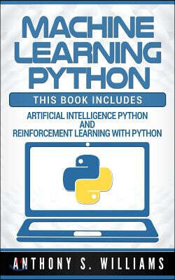 Machine Learning Python: 2 Manuscripts - Artificial Intelligence Python and Reinforcement Learning with Python