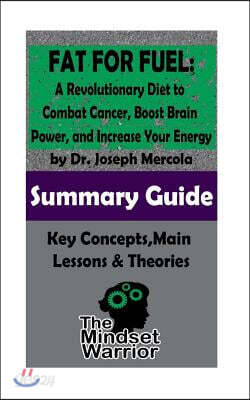 Summary: Fat for Fuel: A Revolutionary Diet to Combat Cancer, Boost Brain Power, and Increase Your Energy: by Joseph Mercola -