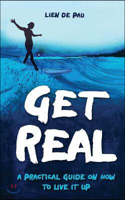 Get Real: A Practical Guide on How to Live It Up