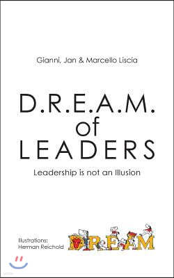 D.R.E.A.M. of LEADERS(R): Leadership is not an Illusion